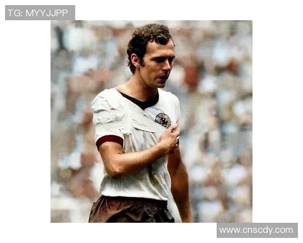 德国足球明星的崛起与辉煌历程探析从贝肯鲍尔到诺伊尔的传奇之路